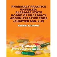 Pharmacy Practice Unveiled: Alabama State Board of Pharmacy Administrative Code (Chapter 680-X-2): Revised 6/12/2023 (United States: State Boards Of Pharmacy) Pharmacy Practice Unveiled: Alabama State Board of Pharmacy Administrative Code (Chapter 680-X-2): Revised 6/12/2023 (United States: State Boards Of Pharmacy) Paperback Kindle Hardcover