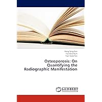 Osteoporosis: On Quantifying the Radiographic Manifestation Osteoporosis: On Quantifying the Radiographic Manifestation Paperback