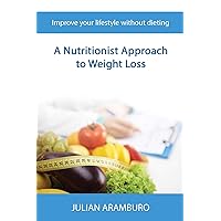 A Nutritionist Approach to Weight Loss: Improve your lifestyle without dieting A Nutritionist Approach to Weight Loss: Improve your lifestyle without dieting Kindle Paperback