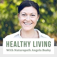 Healthy Living With Naturopath Angela Busby - Your Health, Nutrition and Wellness Resource