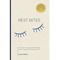 Rest bites: First-time mums guide to finding nurturing rest & rejuvenation Rest bites: First-time mums guide to finding nurturing rest & rejuvenation Paperback Kindle Hardcover