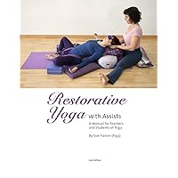 Restorative Yoga: with Assists A Manual for Teachers and Students of Yoga Restorative Yoga: with Assists A Manual for Teachers and Students of Yoga Paperback Kindle