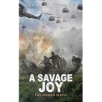 A Savage Joy: A Vietnam War Novel (The Airmen Series)