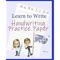 The Danger Twins Learn to Write - Handwriting Practice Paper: A Penmanship and Print Workbook with Blank Dotted Lines for 2nd, 3rd and 4th Grade ... Numbers. (The Danger Twins Writing Series)