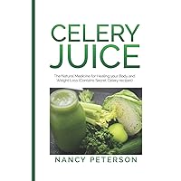 CELERY JUICE: The Natural Medicine for Healing Your Body and Weight Loss (Contains Secret Celery Recipes) CELERY JUICE: The Natural Medicine for Healing Your Body and Weight Loss (Contains Secret Celery Recipes) Paperback Kindle