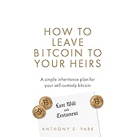 How to Leave Bitcoin to Your Heirs: A simple inheritance plan for your self-custody bitcoin How to Leave Bitcoin to Your Heirs: A simple inheritance plan for your self-custody bitcoin Paperback Kindle