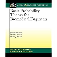 Basic Probability Theory for Biomedical Engineers (Synthesis Lectures on Biomedical Engineering, 5) Basic Probability Theory for Biomedical Engineers (Synthesis Lectures on Biomedical Engineering, 5) Paperback