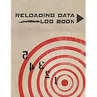 Reloading Data Log Book: A Detailed Hand Reloading Data Log Sheets, Handloading Ammo Log For Reloaders to Track and Record Reloading Ammunition And Track Handloading For Shooters