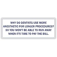 Why do Dentists use More anesthetic for Longer procedures? So You Won't be able to ru| Funny Sticker, Joke Bumper Sticker, Vinyl Decal for Cars, Trucks, laptops, Windows