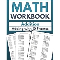 Math Workbook Addition Adding with 10 Frames: Enhancing Arithmetic Skills Using 10 Frames