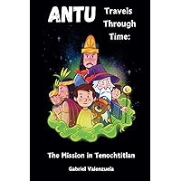 Antu Travels Through Time: The Mission in Tenochtitlan