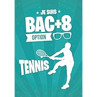 Je suis BAC+8 option TENNIS: cadeau original et personnalisé, cahier parfait pour prise de notes, croquis, organiser, planifier (French Edition)