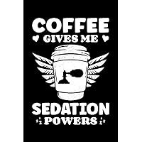 Coffee Gives Me Sedation Powers: Funny Anesthesia Quote Journal | Anesthesiologist Coffee Lovers Notebook | 6x9 with 120 Pages