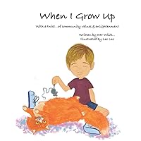 When I Grow Up: With a Twist...of Community Values & Enlightenment When I Grow Up: With a Twist...of Community Values & Enlightenment Paperback