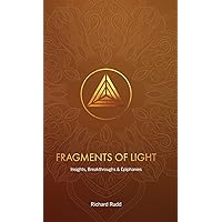 Fragments of Light: Insights, Breakthroughs & Epiphanies Fragments of Light: Insights, Breakthroughs & Epiphanies Hardcover Kindle