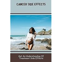 Cancer Side Effects: Get An Understanding Of Treatment Side Effects