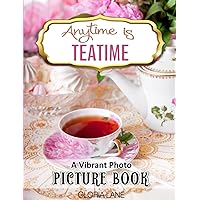 Anytime is Teatime Vibrant Photo Picture Book: for Seniors with Alzheimer’s and Dementia Featuring Colorful Tea Cups, Tea Pots, Sets, Kettles & China (Vibrant Photo Picture Books for Seniors Series) Anytime is Teatime Vibrant Photo Picture Book: for Seniors with Alzheimer’s and Dementia Featuring Colorful Tea Cups, Tea Pots, Sets, Kettles & China (Vibrant Photo Picture Books for Seniors Series) Paperback