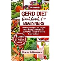 GERD DIET COOKBOOK FOR BEGINNERS: The Complete Quick and Easy-to-Make Healthy Acid Reflux and Gastric Acid-Friendly Recipes to Beat Heartburn GERD DIET COOKBOOK FOR BEGINNERS: The Complete Quick and Easy-to-Make Healthy Acid Reflux and Gastric Acid-Friendly Recipes to Beat Heartburn Kindle Paperback