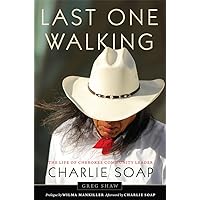Last One Walking: The Life of Cherokee Community Leader Charlie Soap Last One Walking: The Life of Cherokee Community Leader Charlie Soap Hardcover Kindle