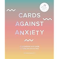 Cards Against Anxiety: A Guidebook and Cards to Help You Stress Less