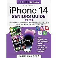 iPhone 14 Seniors Guide: The Most Simple and Complete Manual for the Non-Tech-Savvy to Master your New iPhone as a Beginner User (Tech guides for Seniors) iPhone 14 Seniors Guide: The Most Simple and Complete Manual for the Non-Tech-Savvy to Master your New iPhone as a Beginner User (Tech guides for Seniors) Paperback Kindle