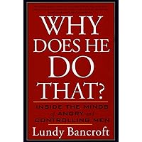 Why Does He Do That?: Inside the Minds of Angry and Controlling Men Why Does He Do That?: Inside the Minds of Angry and Controlling Men Paperback Audible Audiobook Kindle Hardcover Audio CD Spiral-bound
