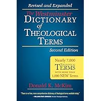 The Westminster Dictionary of Theological Terms, Second Edition: Revised and Expanded The Westminster Dictionary of Theological Terms, Second Edition: Revised and Expanded Paperback Kindle Hardcover