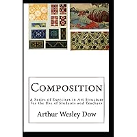 Composition: A Series of Exercises in Art Structure for the Use of Students and Teachers Composition: A Series of Exercises in Art Structure for the Use of Students and Teachers Paperback Kindle Hardcover