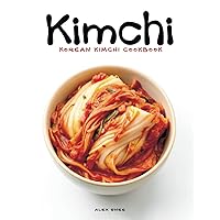 Korean Kimchi Cookbook: The Essential Guide to Making and Cooking with Kimchi