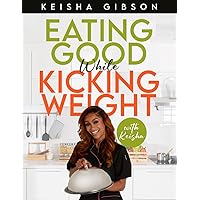 Eating Good While Kicking Weight With Keisha Eating Good While Kicking Weight With Keisha Paperback Kindle