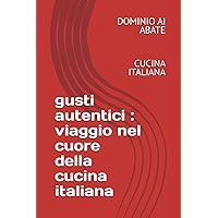 GUSTI AUTENTICI: VIAGGIO NEL CUORE DELLA CUNIA ITALIANA: CUCINA ITALIANA (Italian Edition) GUSTI AUTENTICI: VIAGGIO NEL CUORE DELLA CUNIA ITALIANA: CUCINA ITALIANA (Italian Edition) Kindle Paperback