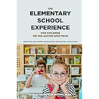 Asperger Syndrome and the Elementary School Experience: Practical Solutions for Academic & Social Difficulties Asperger Syndrome and the Elementary School Experience: Practical Solutions for Academic & Social Difficulties Paperback