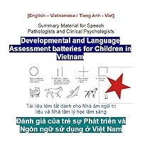 English and Vietnamese version Developmental and Language Assessment batteries for Children in Vietnam: Summary Material for Speech Pathologists and Clinical Psychologists