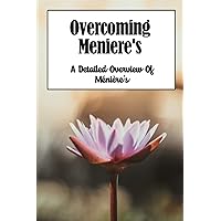 Overcoming Meniere's: A Detailed Overview Of Ménière’s
