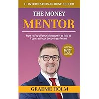 The Money Mentor: How to Pay Off Your Mortgage in as Little as 7 Years Without Becoming a Hermit The Money Mentor: How to Pay Off Your Mortgage in as Little as 7 Years Without Becoming a Hermit Kindle Hardcover Paperback