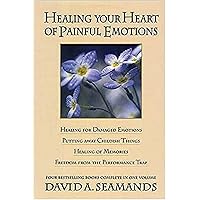 Healing Your Heart of Painful Emotions Healing Your Heart of Painful Emotions Hardcover