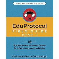 The EduProtocol Field Guide: 16 Student-Centered Lesson Frames for Infinite Learning Possibilities The EduProtocol Field Guide: 16 Student-Centered Lesson Frames for Infinite Learning Possibilities Paperback Kindle Hardcover