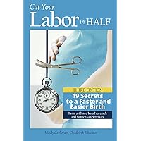 Cut Your Labor in Half: 19 Secrets to a Faster and Easier Birth Cut Your Labor in Half: 19 Secrets to a Faster and Easier Birth Paperback Kindle Audible Audiobook