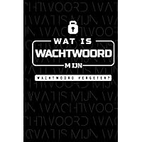 Wat Is Mijn Wachtwoord: Met Dit Nederlandse Wachtwoordenboek bewaar je jouw wachtwoorden, gebruikersnamen en klantnummers ,Bevat 120 Pagina's (Dutch Edition)