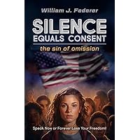 Silence Equals Consent - the sin of omission: Speak Now or Forever Lose Your Freedom Silence Equals Consent - the sin of omission: Speak Now or Forever Lose Your Freedom Paperback