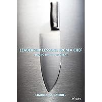 Leadership Lessons From a Chef: Finding Time to Be Great Leadership Lessons From a Chef: Finding Time to Be Great Paperback Kindle