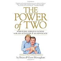 The Power of Two: Surviving Serious Illness with an Attitude and an Advocate The Power of Two: Surviving Serious Illness with an Attitude and an Advocate Hardcover