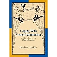 Coping With Cross-Examination and Other Pathways to Effective Testimony Coping With Cross-Examination and Other Pathways to Effective Testimony Paperback Kindle