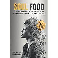 Soul Food: A conversation about the intersection of the Black women's experience and mental wellness Soul Food: A conversation about the intersection of the Black women's experience and mental wellness Paperback Kindle