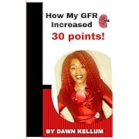 How my GFR Increased 30 points How my GFR Increased 30 points Paperback Kindle