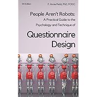 People Aren't Robots: A practical guide to the psychology and technique of questionnaire design