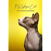 My Sphynx Cat Cat's Health Records: Cat Vaccination Record Book | Cat's Health Log Book Vaccination & Medical Record | Best Gift for Cat Owners and Lovers | 100 pages, 6 x 9 inches
