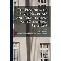 The Planning of Fever Hospitals and Disinfecting and Cleansing Stations [electronic Resource] The Planning of Fever Hospitals and Disinfecting and Cleansing Stations [electronic Resource] Paperback