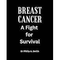BREAST CANCER : : A Fight for Survival BREAST CANCER : : A Fight for Survival Kindle Paperback