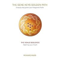 The Venus Sequence: Opening your Heart (The Gene Keys Golden Path)